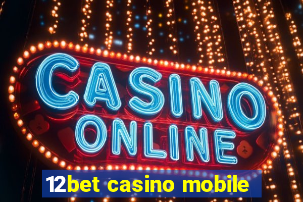 12bet casino mobile