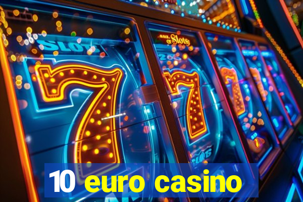 10 euro casino