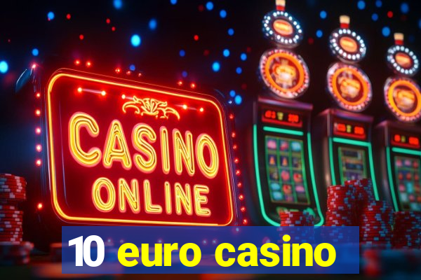 10 euro casino