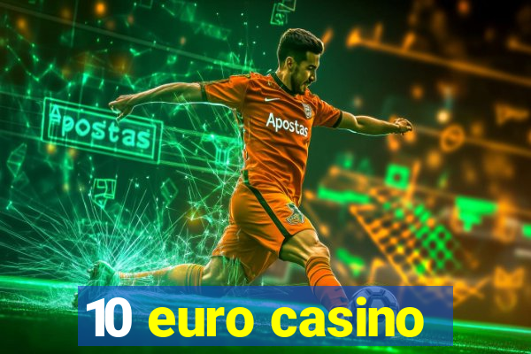 10 euro casino