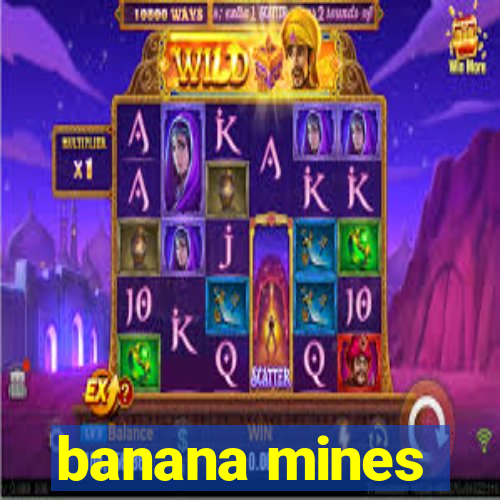 banana mines