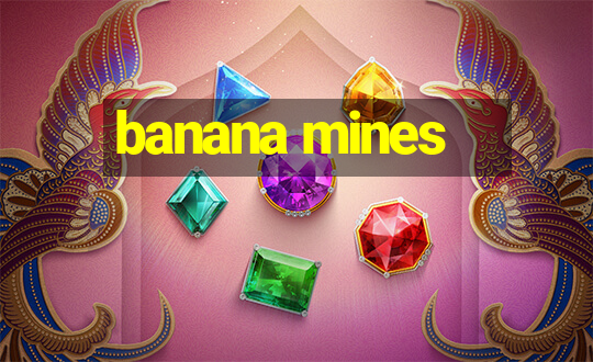 banana mines