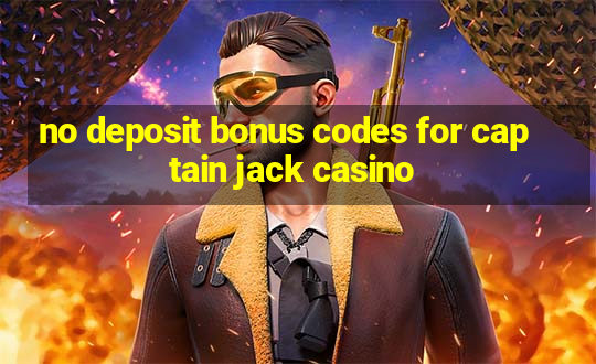 no deposit bonus codes for captain jack casino