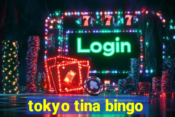 tokyo tina bingo