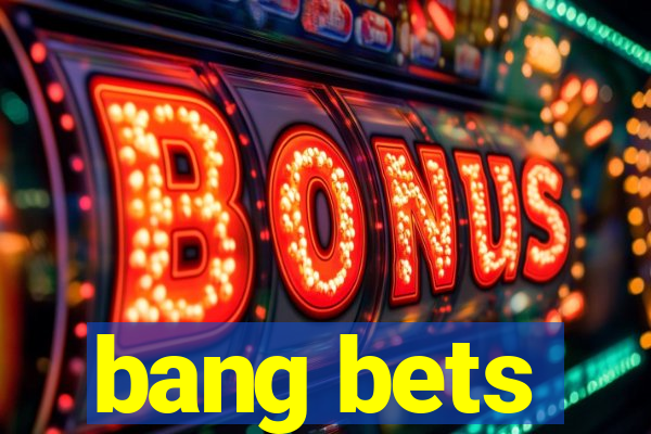 bang bets