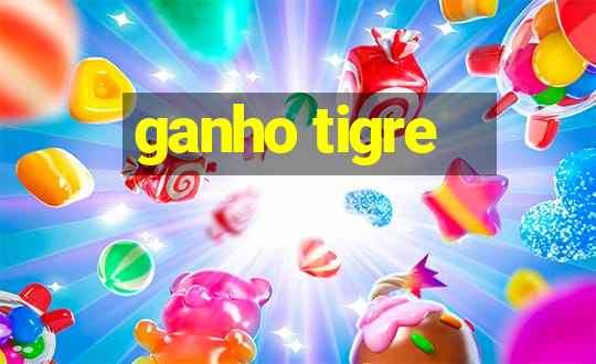 ganho tigre