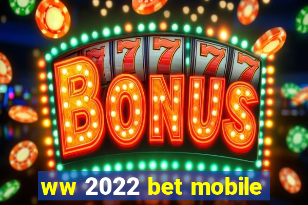 ww 2022 bet mobile