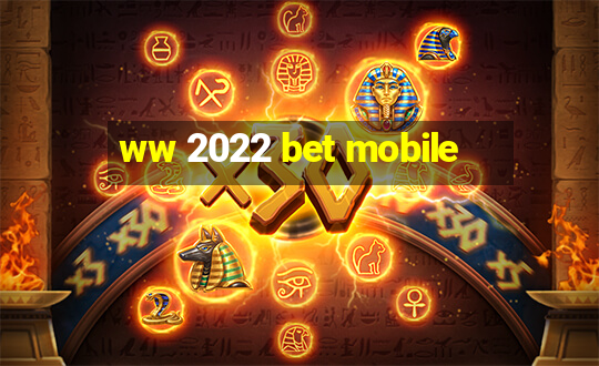 ww 2022 bet mobile