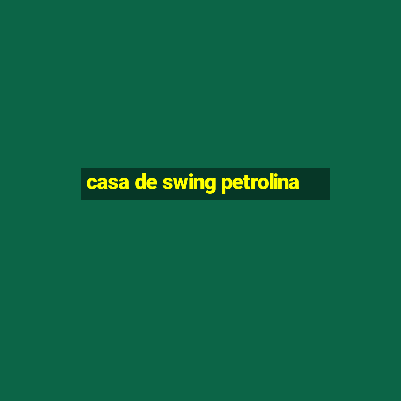 casa de swing petrolina