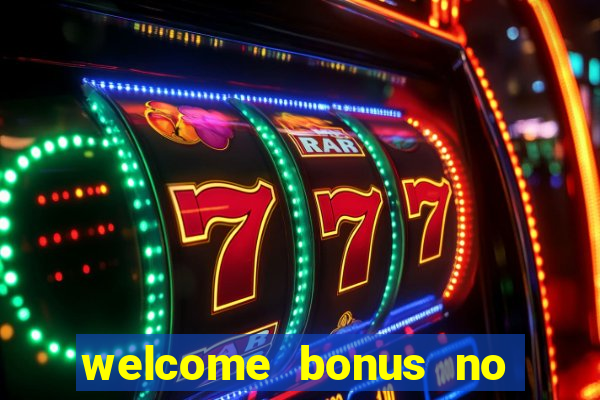 welcome bonus no deposit casino