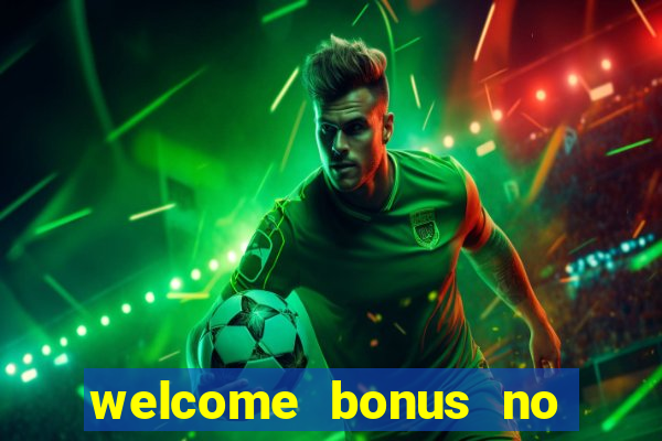 welcome bonus no deposit casino