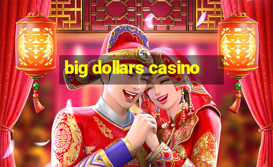 big dollars casino