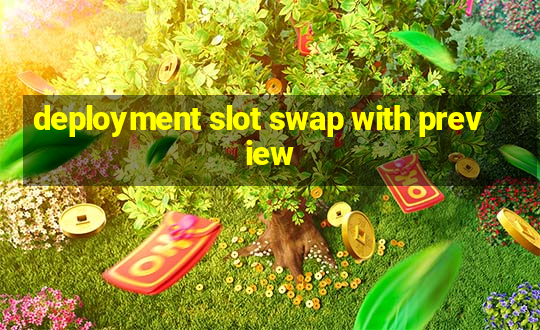 deployment slot swap with preview