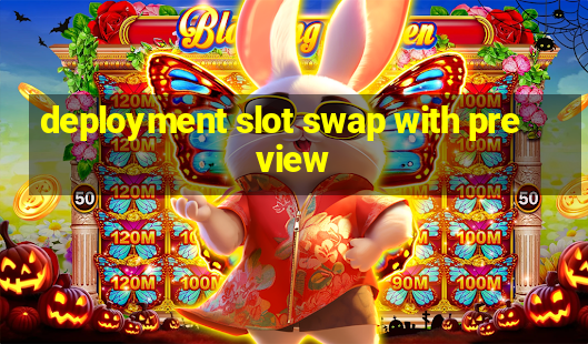 deployment slot swap with preview