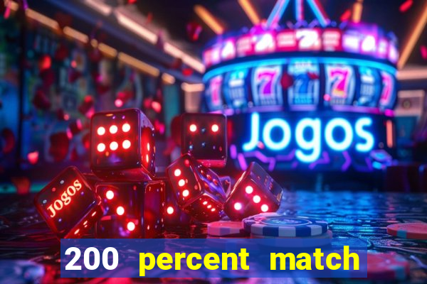 200 percent match casino bonuses