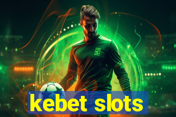 kebet slots