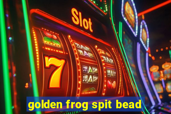 golden frog spit bead