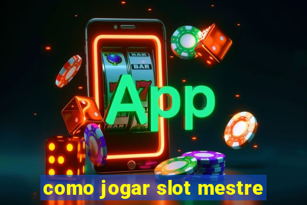 como jogar slot mestre