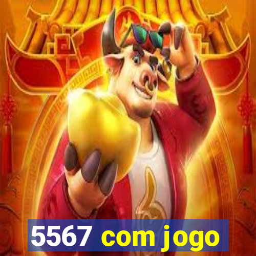 5567 com jogo