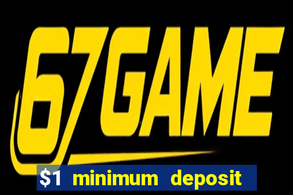 $1 minimum deposit casino 2019