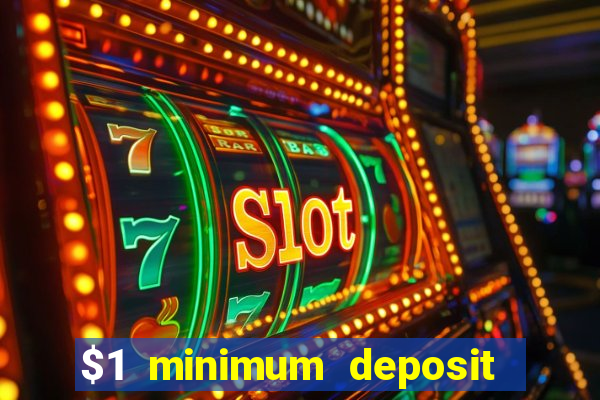 $1 minimum deposit casino 2019