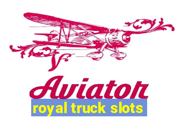 royal truck slots