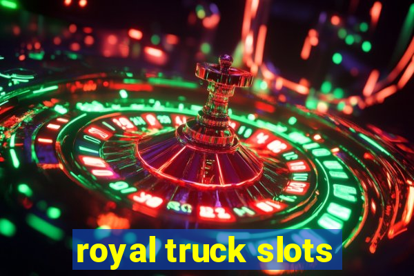 royal truck slots