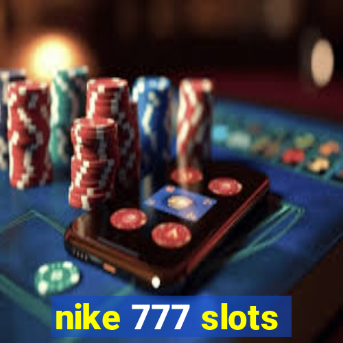 nike 777 slots