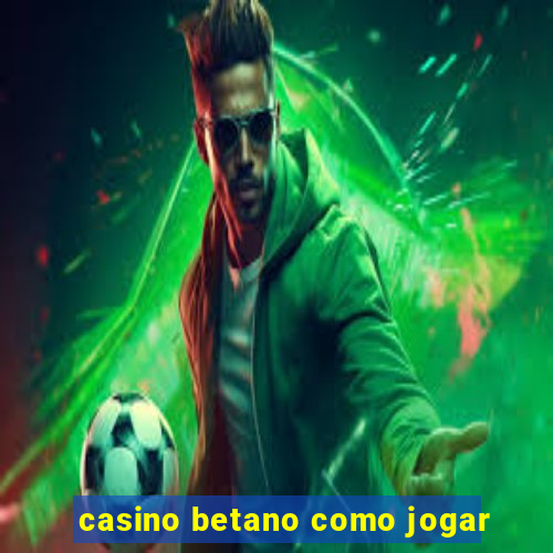 casino betano como jogar