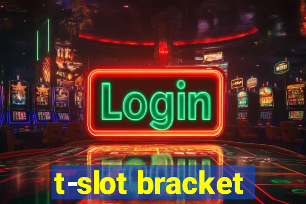 t-slot bracket