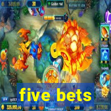 five bets