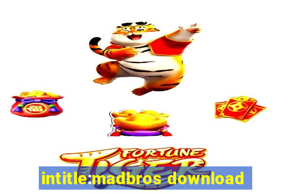 intitle:madbros download