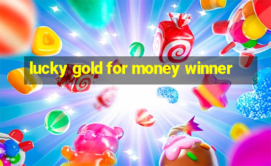 lucky gold for money winner