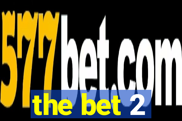 the bet 2