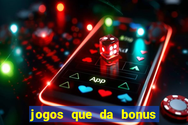 jogos que da bonus ao se cadastrar