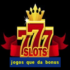 jogos que da bonus ao se cadastrar