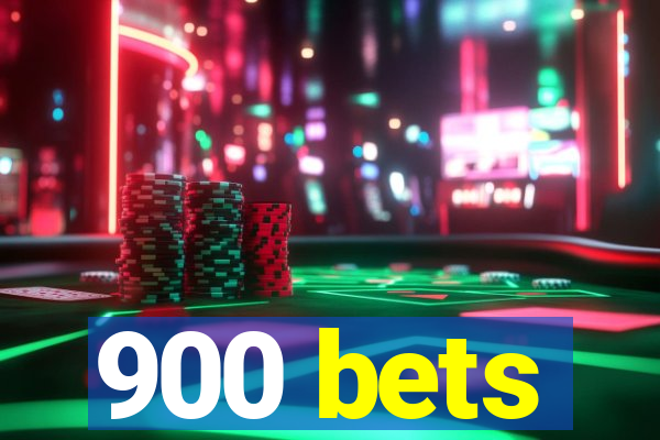 900 bets