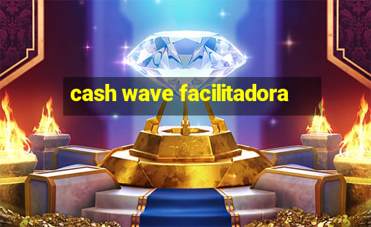 cash wave facilitadora