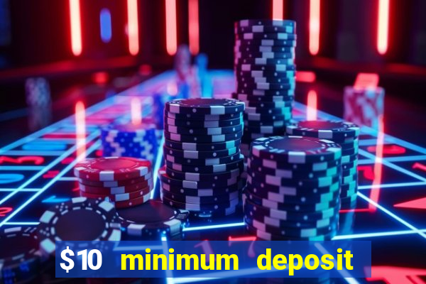 $10 minimum deposit usa casinos