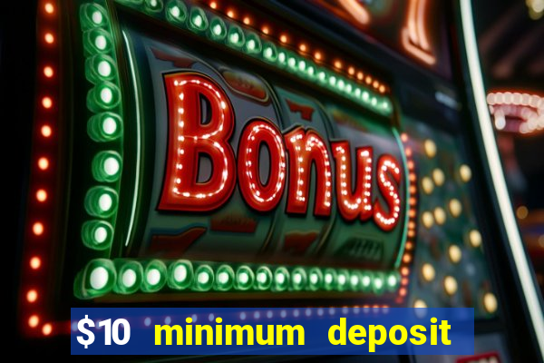 $10 minimum deposit usa casinos