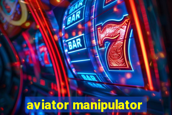 aviator manipulator