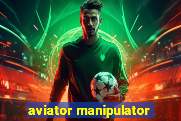 aviator manipulator