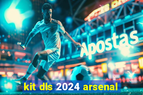 kit dls 2024 arsenal