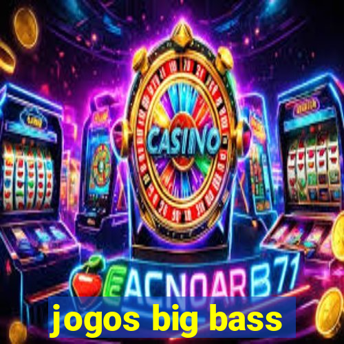 jogos big bass