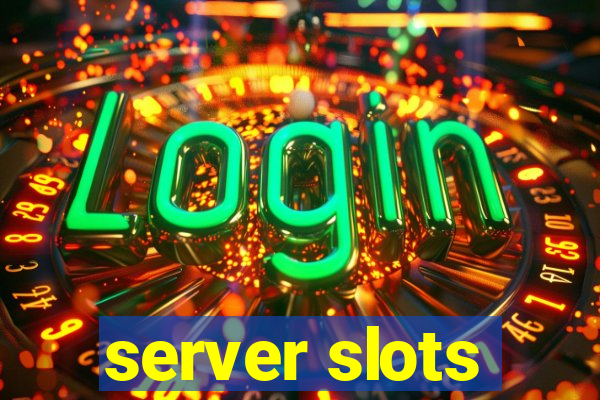 server slots