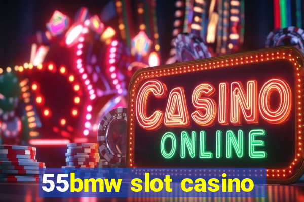 55bmw slot casino