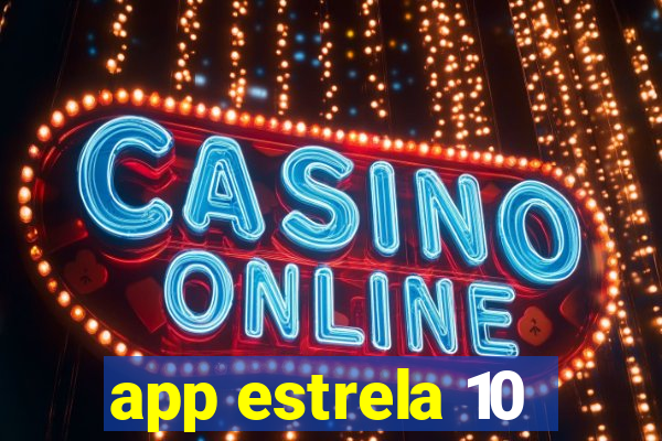 app estrela 10