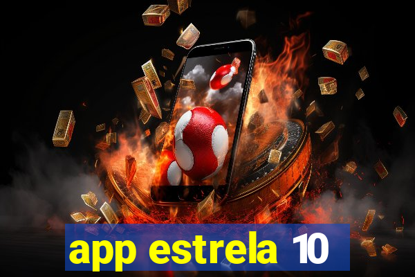 app estrela 10