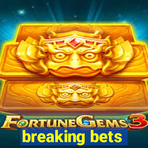 breaking bets