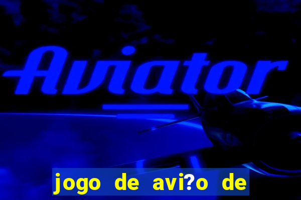 jogo de avi?o de ganhar dinheiro